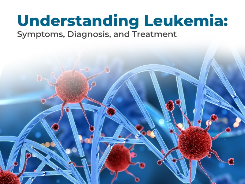 Understanding Leukemia: Symptoms, Diagnosis, and Treatment