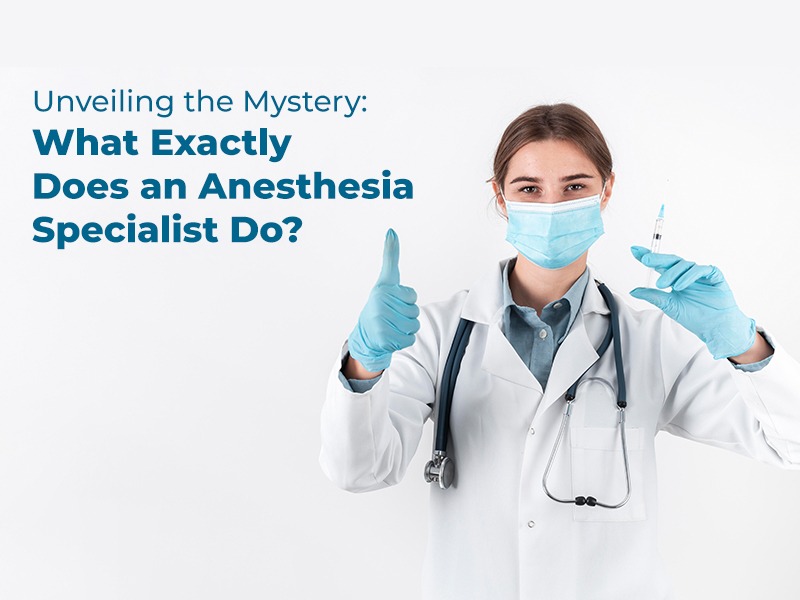 Unveiling the Mystery: What Exactly Does an Anesthesia Specialist Do?