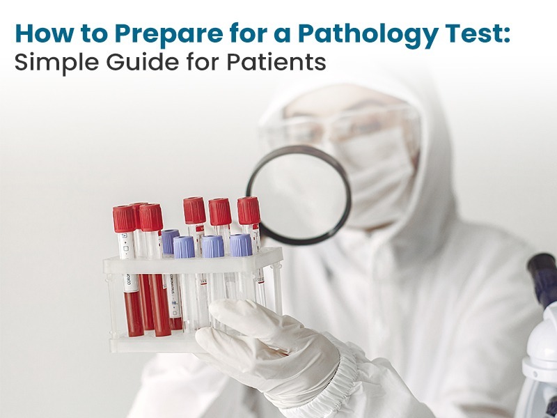 How to Prepare for a Pathology Test: Simple Guide for Patients