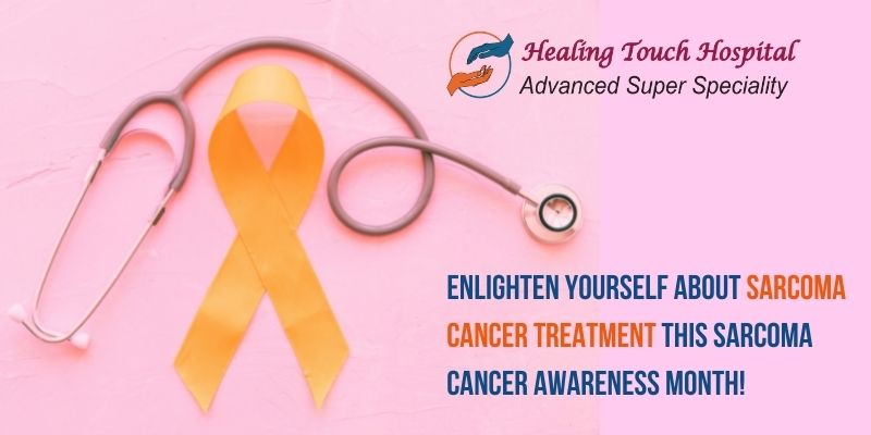Enlighten Yourself About Sarcoma Cancer Treatment This Sarcoma Cancer Awareness Month!