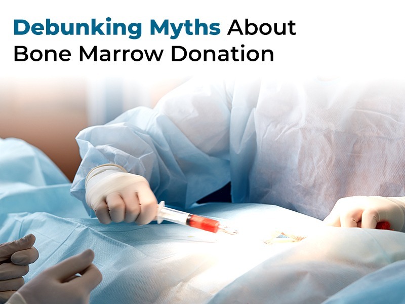 Debunking Myths About Bone Marrow Donation