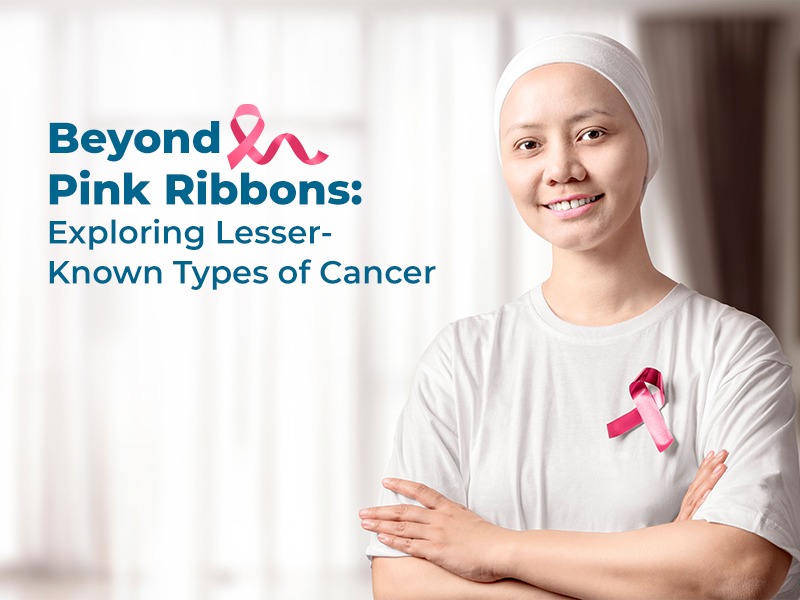Beyond Pink Ribbons: Exploring Lesser-Known Types of Cancer