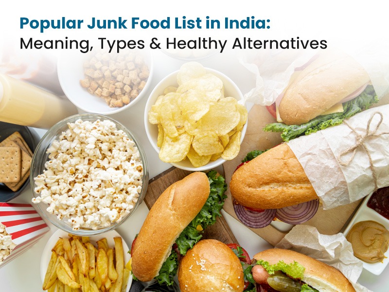 Popular Junk Food List in India: Meaning, Types & Healthy Alternatives