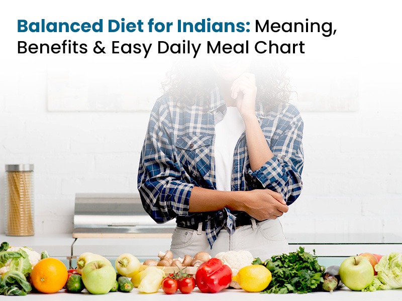 Balanced Diet for Indians: Meaning, Benefits & Easy Daily Meal Chart