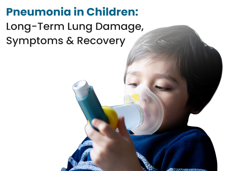 Pneumonia in Children: Long-Term Lung Damage, Symptoms & Recovery
