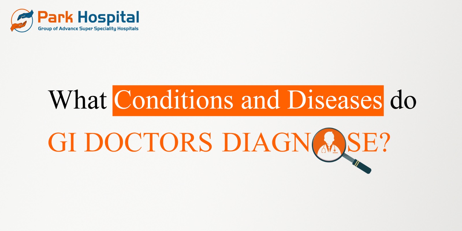 WHAT CONDITIONS AND DISEASES DO GI DOCTORS DIAGNOSE?