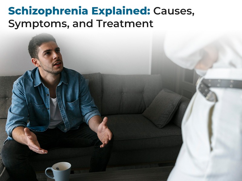 Schizophrenia Explained: Causes, Symptoms, and Treatment