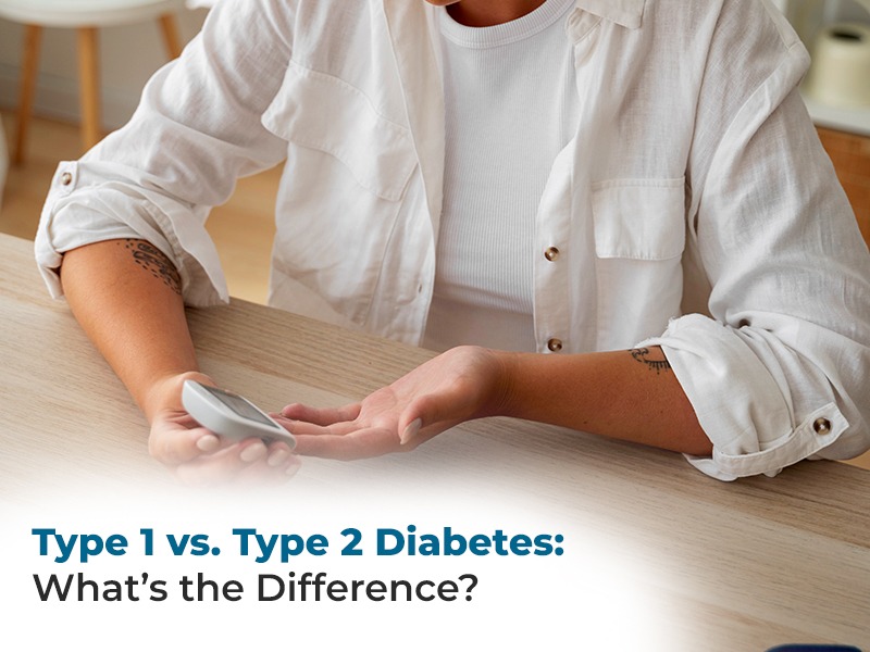 Type 1 vs. Type 2 Diabetes: What’s the Difference?