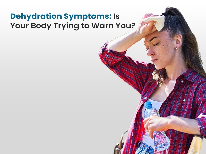 Dehydration Symptoms: Is Your Body Trying to Warn You?