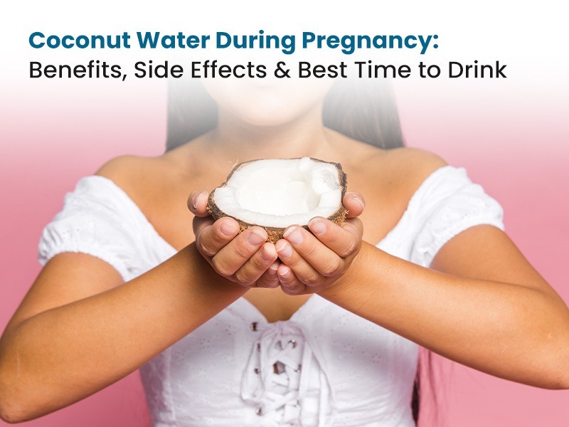 Coconut Water During Pregnancy: Benefits, Side Effects & Best Time to Drink