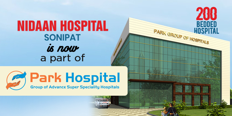 The Prestigious Hospital of Sonipat, Nidaan Hospital is Now a Part of Park Group of Hospitals
