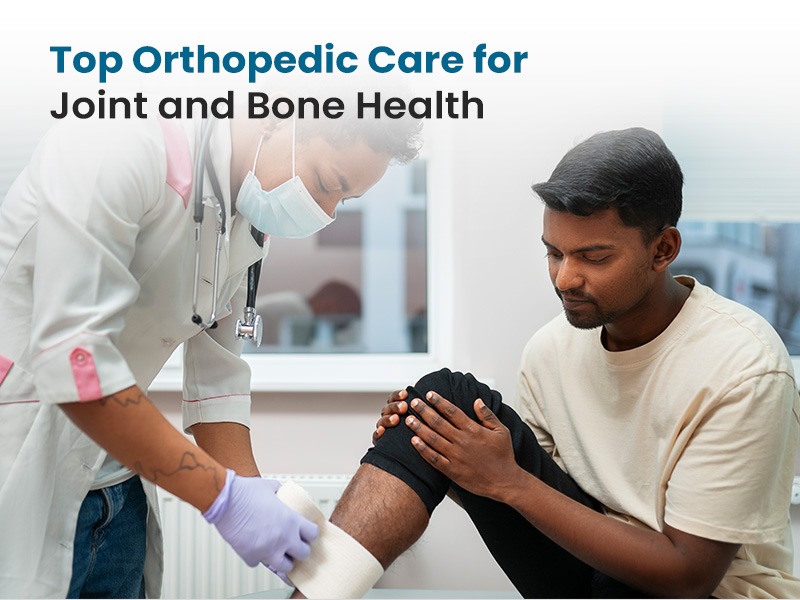Top Orthopedic Care for Joint and Bone Health
