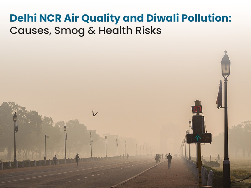 Delhi NCR Air Quality and Diwali Pollution: Causes, Smog & Health Risks