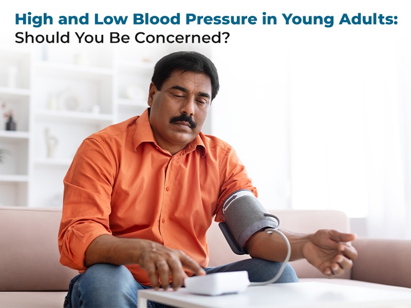 High and Low Blood Pressure in Young Adults: Should You Be Concerned?