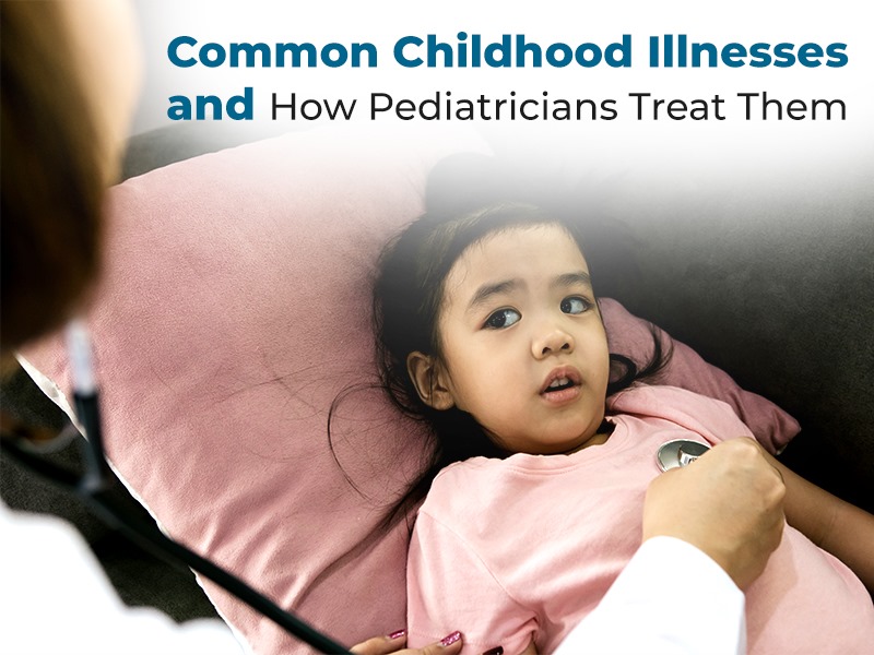 Common Childhood Illnesses and How Pediatricians Treat Them