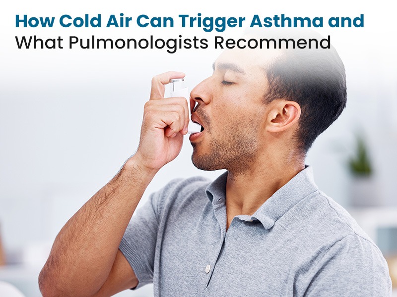 How Cold Air Can Trigger Asthma and What Pulmonologists Recommend