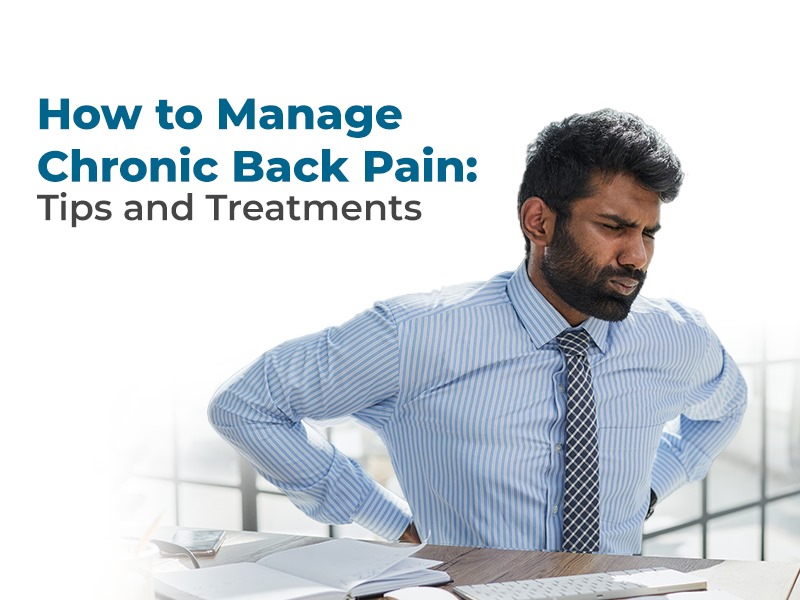 How to Manage Chronic Back Pain: Tips and Treatments