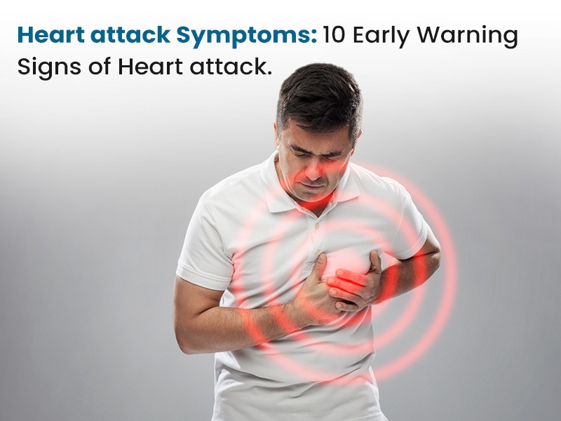 Heart attack Symptoms: 10 Early Warning Signs of Heart attack.