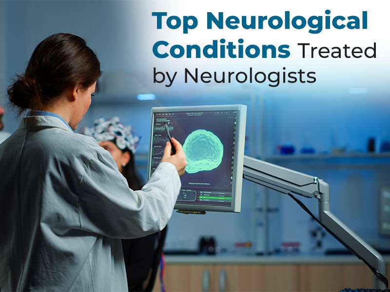 Top Neurological Conditions Treated by Neurologists