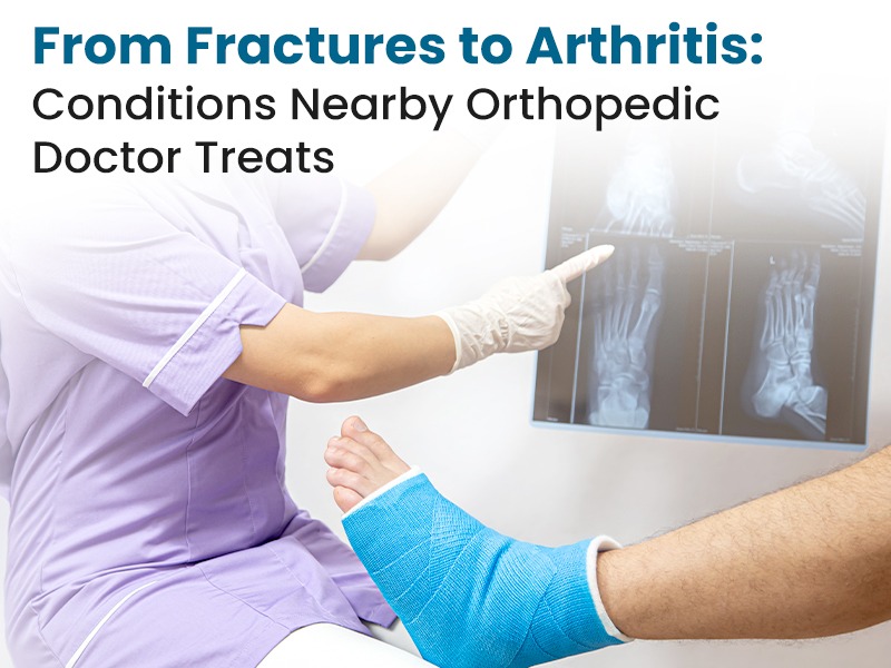 From Fractures to Arthritis: Conditions an Orthopedic Doctor Treats
