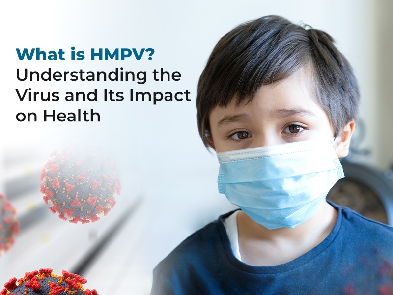 What is HMPV? Understanding the Virus and Its Impact on Health