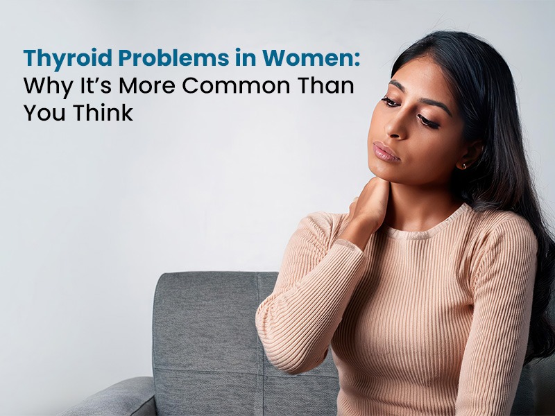 Thyroid Problems in Women: Why It's More Common Than You Think