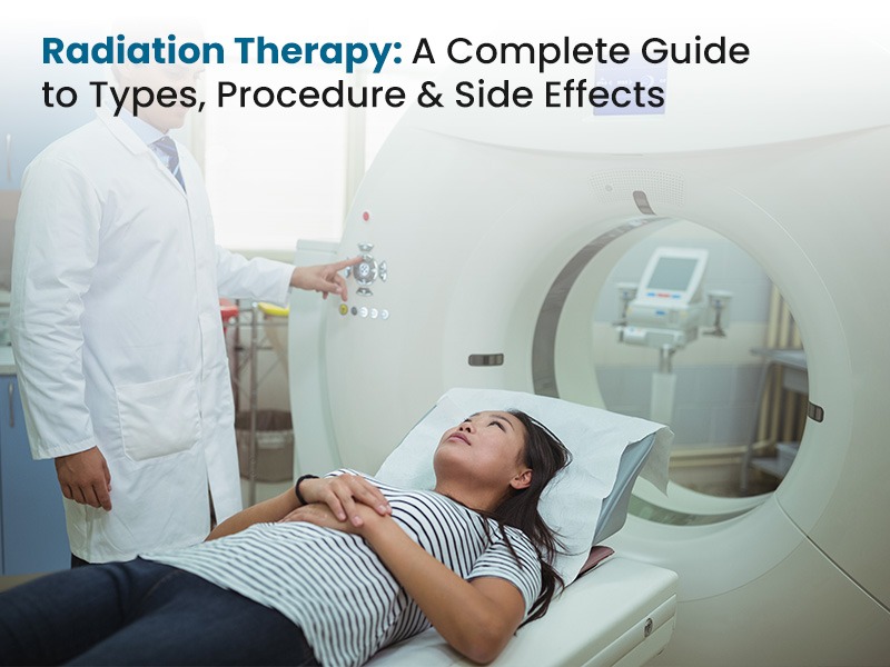 Radiation Therapy: A Complete Guide to Types, Procedure & Side Effects