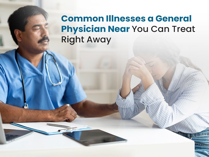 Common Illnesses a General Physician Near You Can Treat Right Away