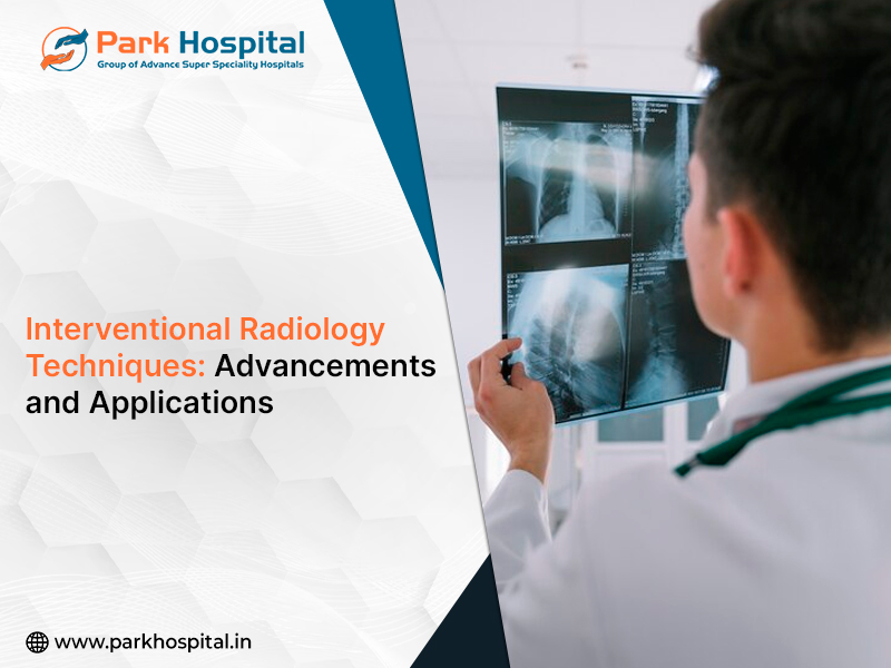 Interventional Radiology Techniques: Advancements and Applications