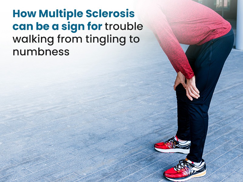 How Multiple Sclerosis can be a sign for trouble walking from tingling to numbness