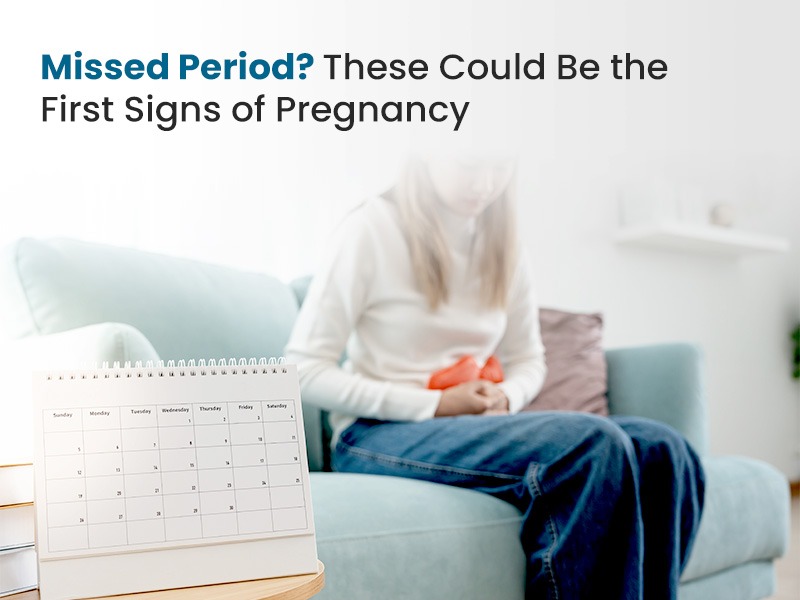 Missed Period? These Could Be the First Signs of Pregnancy