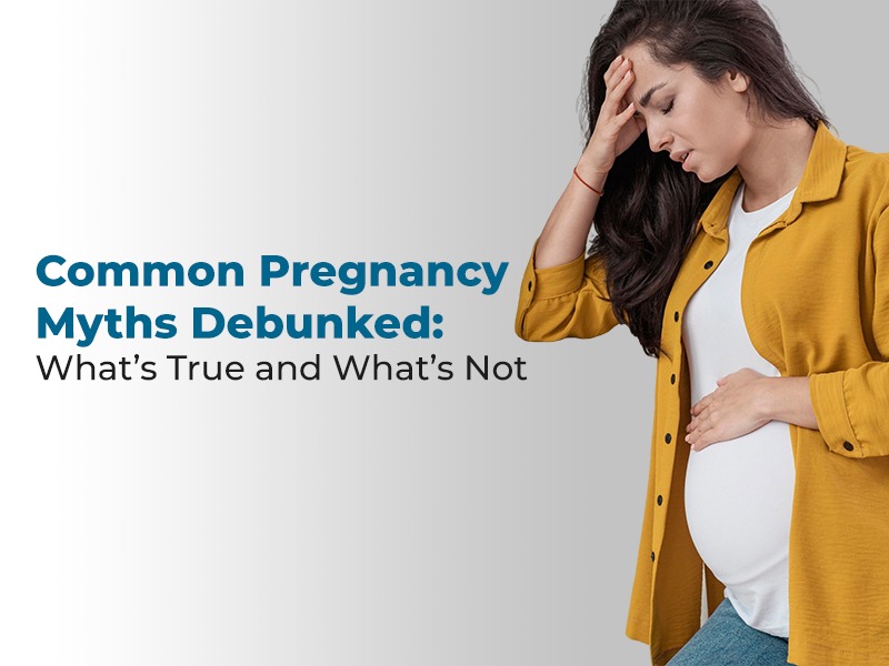 Common Pregnancy Myths Debunked: What’s True and What’s Not