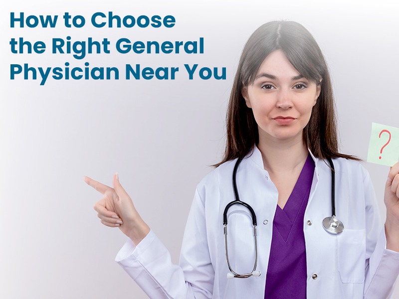 How to Choose the Right General Physician Near You