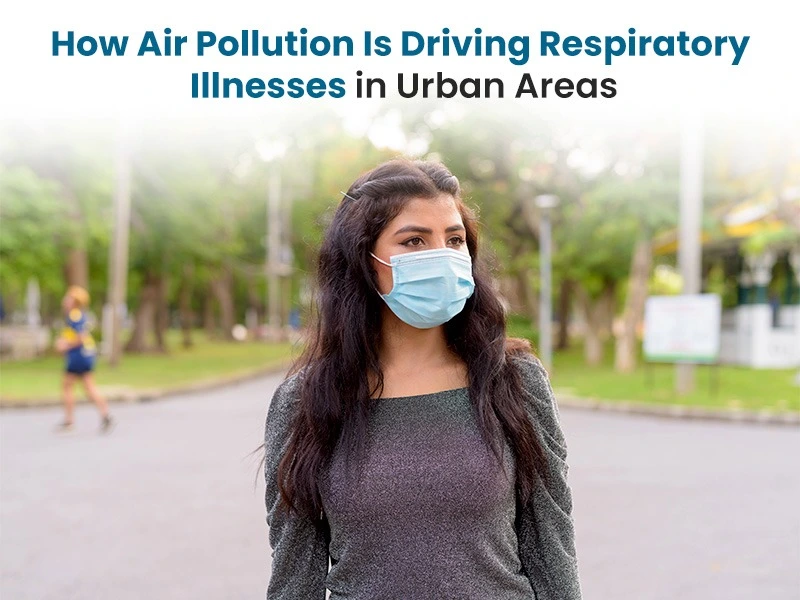 How Air Pollution Is Driving Respiratory Illnesses in Urban Areas