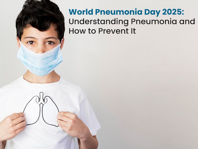 World Pneumonia Day 2025: Understanding Pneumonia and How to Prevent It