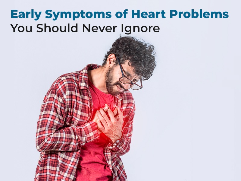 Early Symptoms of Heart Problems You Should Never Ignore