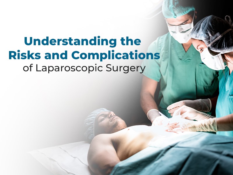 Understanding the Risks and Complications of Laparoscopic Surgery